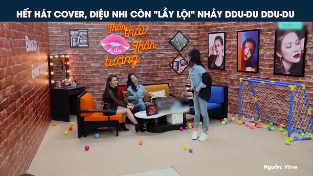 HẾT HÁT COVER, DIỆU NHI CÒN LẦY LỘI NHẢY DDU-DU DDU-DU
