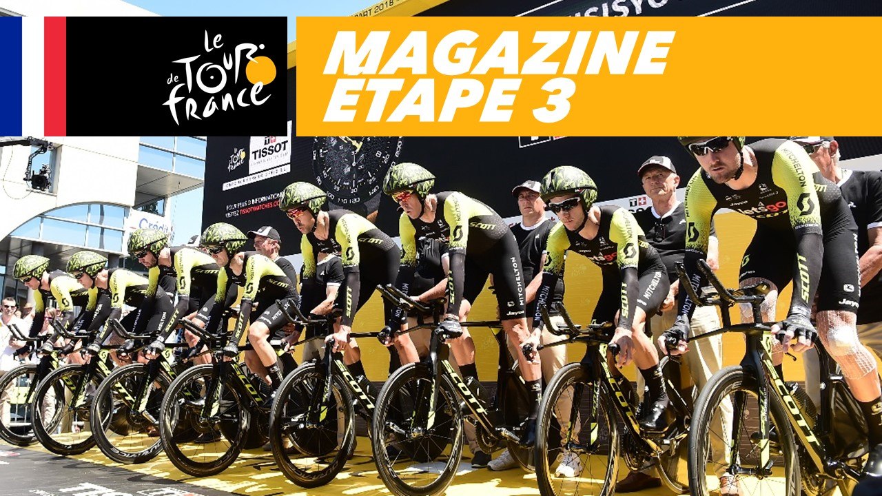 Mag du jour : Contre la montre par équipes - Étape 3 - Tour de France 2018
