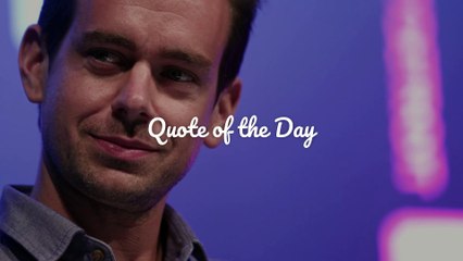 Quote of the Day - Jack Dorsey
