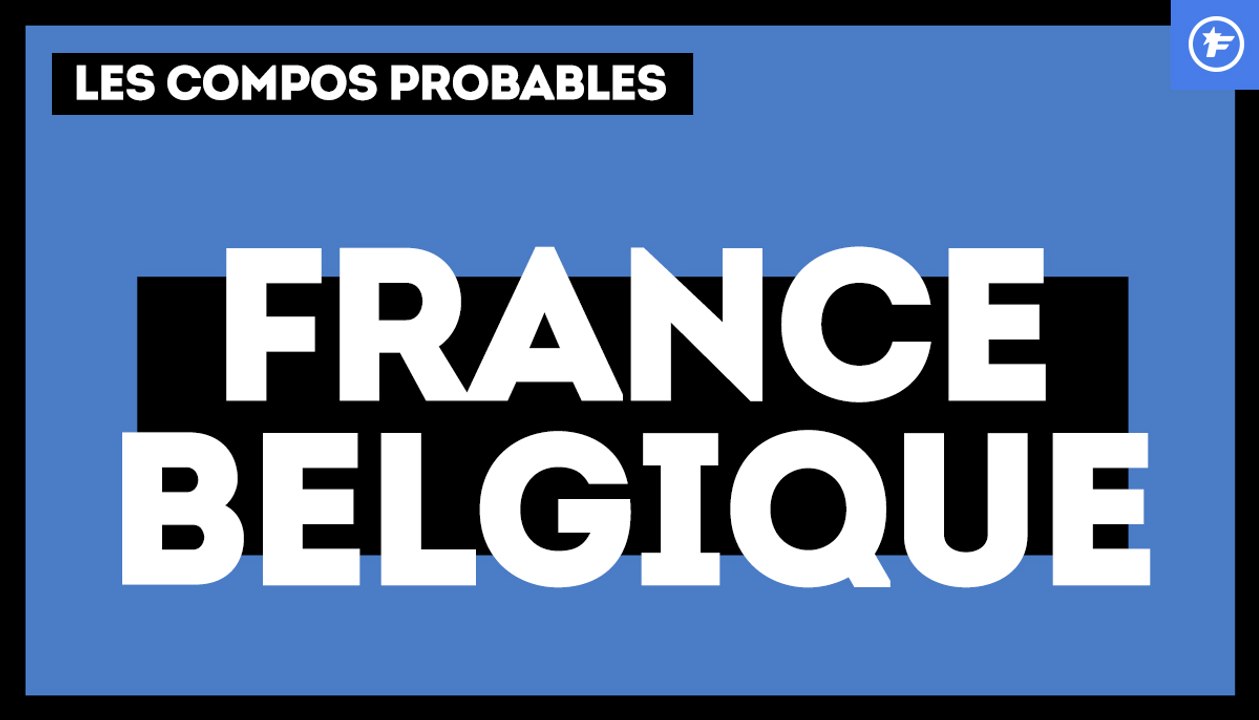 France - Belgique : les compos probables