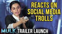 Taapsee Pannu Reacts On Getting Trolled On Social Media | MULK Trailer Launch | Rishi Kapoor