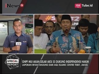 Aksi 55 GNPF MUI Untuk Dukung Independensi Hakim - Special Report 02/05