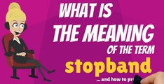 What is STOPBAND? What does STOPBAND mean? STOPBAND meaning, definition & explanation