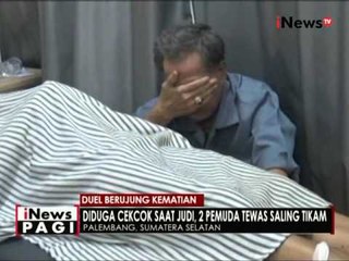 Diduga cekcok mulut saat bermain judi, 2 pemuda saling tikam di Palembang - iNews Pagi 02/05