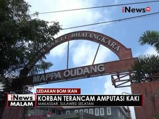 Salah satu korban ledakan bom ikan di Makassar terancam kakinya diamputasi - iNews Malam 18/05
