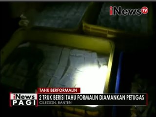Petugas amankan 2 Truk berisi tahu berformalin - iNews Pagi 27/06