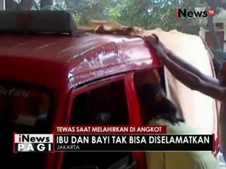 Seorang wanita yang melahirkan didalam angkot tidak bisa diselamatkan nyawanya - iNews Pagi 22/07