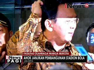 Ahok janjikan pembangunan stadion bola - iNews Pagi 21/10
