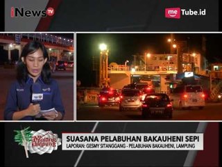 Situasi Terkini di Pelabuhan Bakauheni Lampung - Ayo Pulang Kampung 27/06