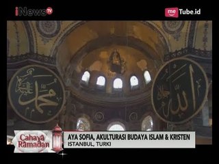 Cahaya Ramadan, Keindahan Aya Sofia Akulturasi Budaya Islam & Kristen - iNews Pagi 09/06