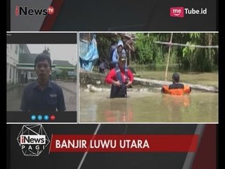 Curah Hujan Tinggi, 4 Kecamatan di Luwu Utara Masih Tergenang Banjir - iNews Pagi 18/07