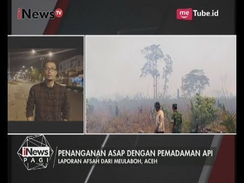 Kondisi Terkini Kabut Asap di Aceh Terkait Kebakaran Lahan Gambut - iNews Pagi 25/07