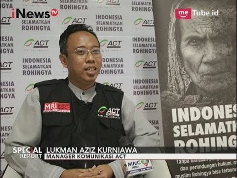 Inilah Salah Satu Orang ACT yang Berani Informasikan Tentang Konflik Rohingya - Special Report 07/09