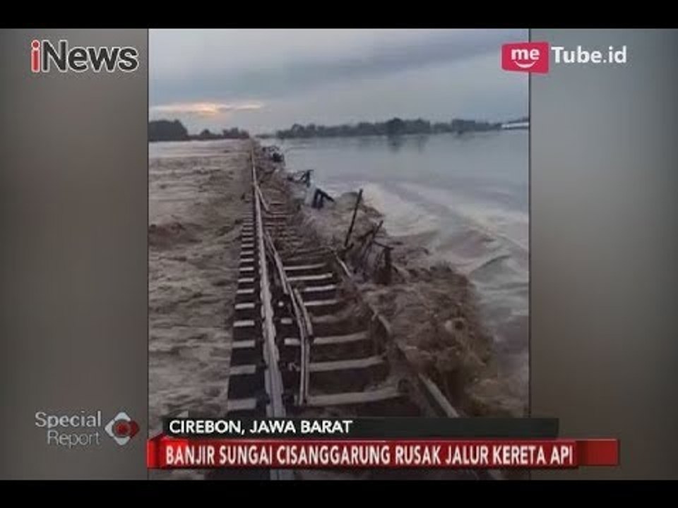 Banjir Sungai Cisanggarung Sebabkan Rel Kereta Api Cirebon Rusak - Special Report 23/02