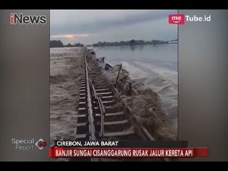 Banjir Sungai Cisanggarung Sebabkan Rel Kereta Api Cirebon Rusak - Special Report 23/02