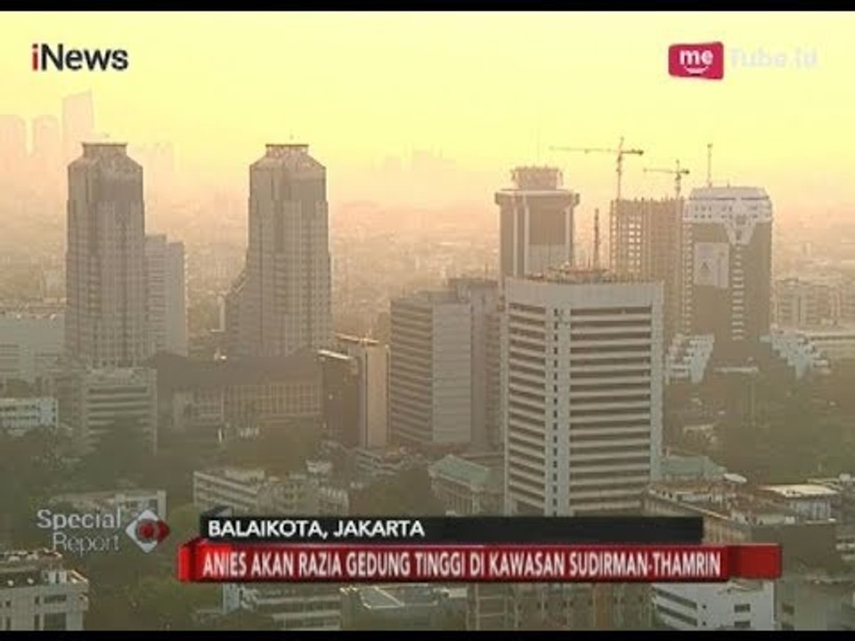 Anies Razia Gedung Tinggi di Kawasan Sudirman-Thamrin - Special Report 12/03