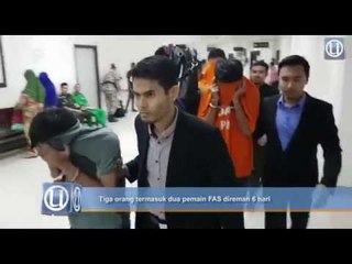 Tiga orang termasuk dua pemain FAS direman 6 hari