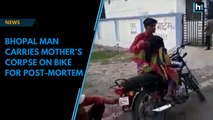 Watch: Bhopal man carries mother’s corpse on bike for post-mortem