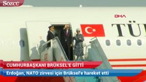 Cumhurbaşkanı Erdoğan Brüksel'e gitti
