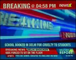 Delhi police books private school for cruelty and wrong confinement of minors