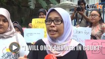 Fadiah: I will only answer questions if I am charged in court