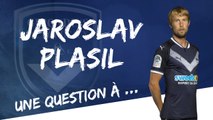 Une question à ... Jaroslav Plasil !