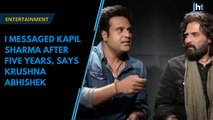 I messaged Kapil Sharma after five years, says Krushna Abhishek