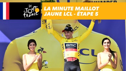 La minute Maillot Jaune LCL - Étape 5 - Tour de France 2018