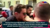 İstanbul Polisinden Adnan Oktar’a Büyük Operasyon