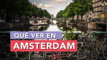 Qué ver en Amsterdam | 10 Lugares imprescindibles 