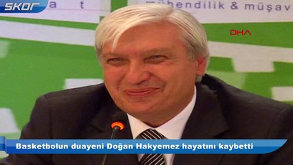 Basketbolun duayeni Doğan Hakyemez hayatını kaybetti