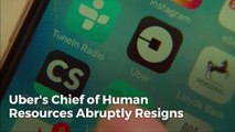 Uber's Chief of Human Resources Abruptly Resigns