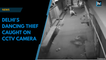 Watch: Delhi's dancing thief caught on CCTV camera