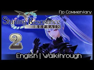Shining Resonance Refrain Walkthrough Part 2 (PS4, XB1, Switch) English - No Commentary