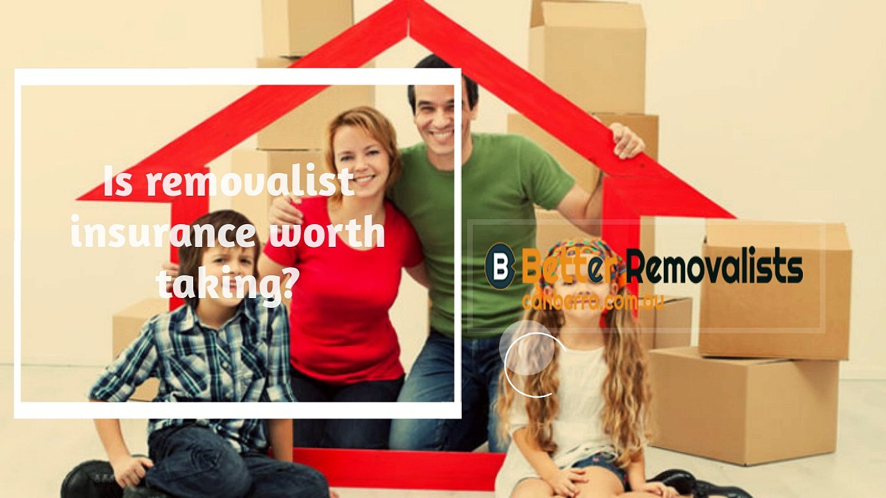 Is removalist insurance worth taking?