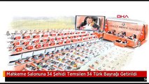 Mahkeme Salonuna 34 Şehidi Temsilen 34 Türk Bayrağı Getirildi