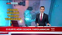 Pizzaya Tüküren Kuryeye Ağır Ceza