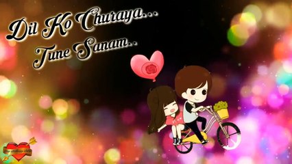 .Love whatsapp status video-Dil ko Churaya tune sanam 