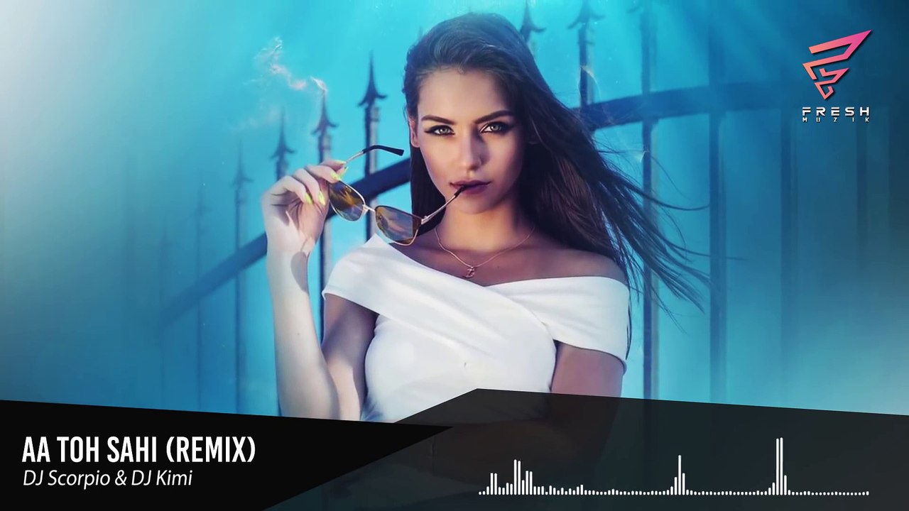 Aa Toh Sahi (Remix) - DJ Scorpio & DJ Kimi