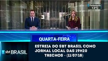 Trechos - Estreia do SBT Brasil local (SP) 19h20 (11/07/18) | SBT 2018