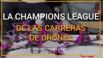 La Champions League de las carreras de drones | Sinfiltros.com