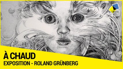 [A CHAUD] - Roland Grünberg, le réaliste de l’irréel