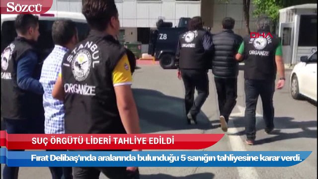 Suç örgütü lideri Fırat Delibaş tahliye edildi
