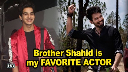 Shahid Kapoor is my FAVORITE ACTOR: Ishaan Khatter