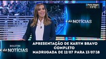 Boletim SBT Notícias com Karyn Bravo (12/07/18) | SBT 2018