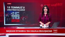 Başkan Erdoğan 15 Temmuz'da Halkla Buluşacak