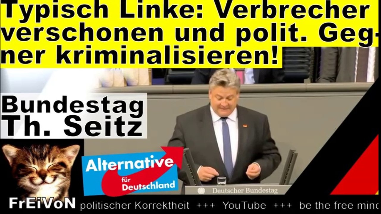 Typisch Linke: Verbrecher verschonen, polit. Gegner kriminalisieren! Seitz (AfD) Bundestag