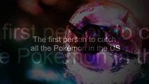 [POKÉMON GO 2016] THE FIRST PERSON TO CATCH ALL OF THE POKÉMON IN THE US