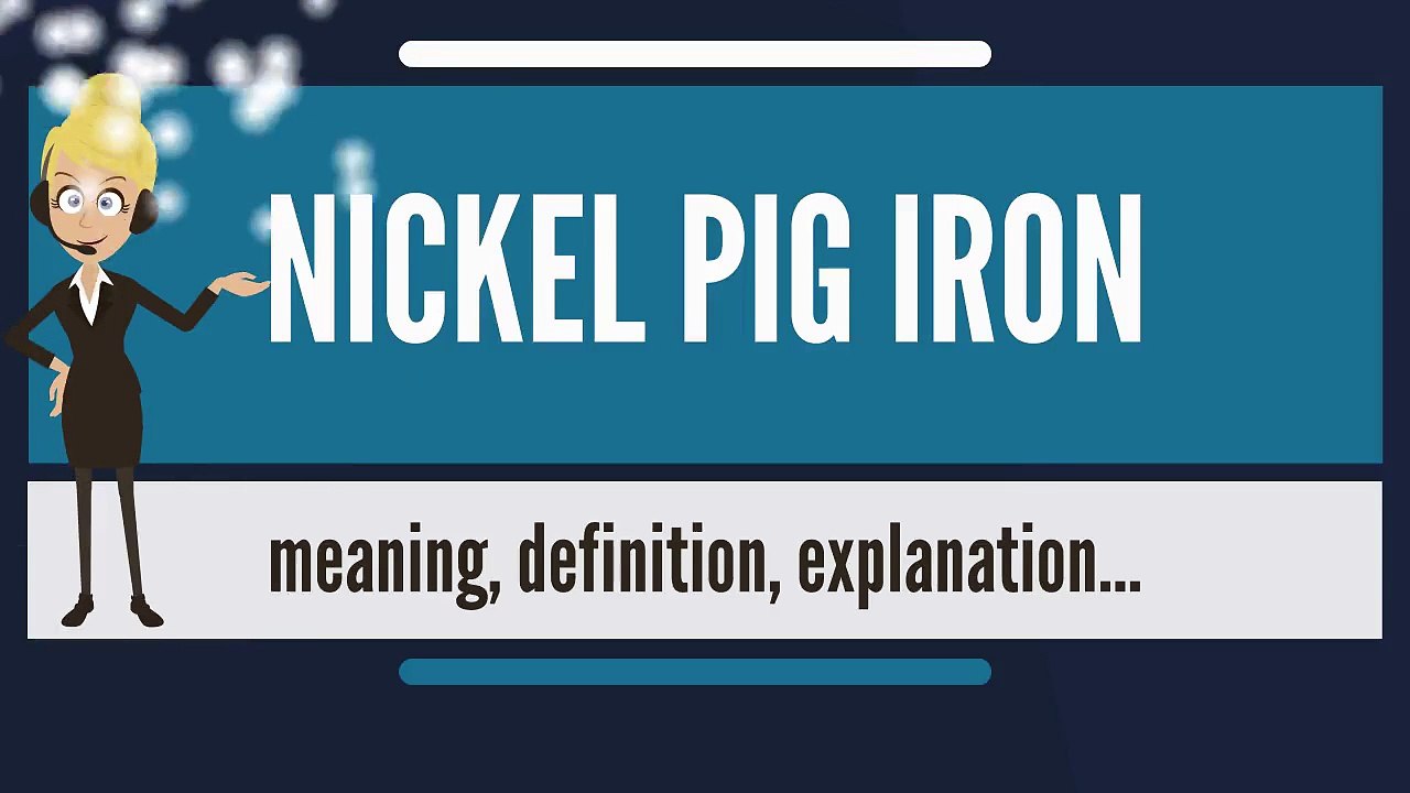 What is NICKEL PIG IRON? What does NICKEL PIG IRON mean? NICKEL PIG IRON meaning & explanation