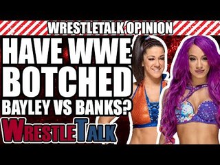Have WWE BOTCHED Bayley Vs. Sasha Banks? | WrestleTalk Opinion